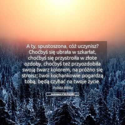 Picture 05 - Jeremiasza 4:30 POLUBG - A ty, spustoszona, cóż uczynisz? Choćbyś się - Bible Verse Picture