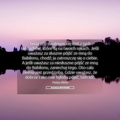 Picture 05 - Jeremiasza 40:4 POLUBG - Teraz oto uwalniam cię dziś z tych - Bible Verse Picture
