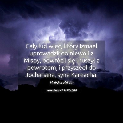 Picture 05 - Jeremiasza 41:14 POLUBG - Cały lud więc, który Izmael uprowadził do - Bible Verse Picture