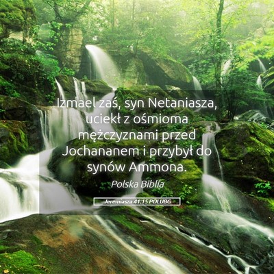 Picture 05 - Jeremiasza 41:15 POLUBG - Izmael zaś, syn Netaniasza, uciekł z ośmioma - Bible Verse Picture