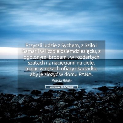 Picture 05 - Jeremiasza 41:5 POLUBG - Przyszli ludzie z Sychem, z Szilo i Samarii w - Bible Verse Picture