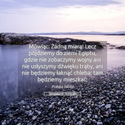 Picture 05 - Jeremiasza 42:14 POLUBG - Mówiąc: Żadną miarą! Lecz pójdziemy do - Bible Verse Picture