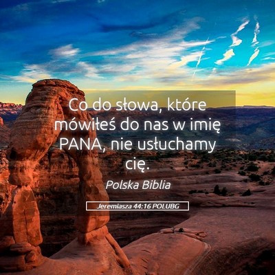 Picture 05 - Jeremiasza 44:16 POLUBG - Co do słowa, które mówiłeś do nas w imię - Bible Verse Picture