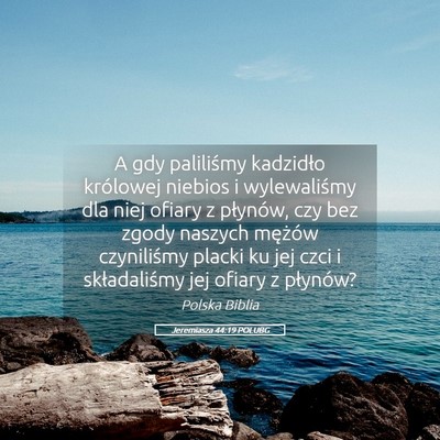 Picture 05 - Jeremiasza 44:19 POLUBG - A gdy paliliśmy kadzidło królowej niebios i - Bible Verse Picture
