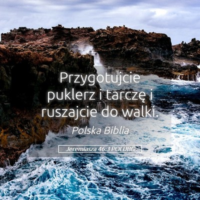 Picture 05 - Jeremiasza 46:3 POLUBG - Przygotujcie puklerz i tarczę i ruszajcie do - Bible Verse Picture