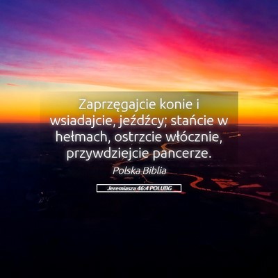 Picture 05 - Jeremiasza 46:4 POLUBG - Zaprzęgajcie konie i wsiadajcie, jeźdźcy; - Bible Verse Picture