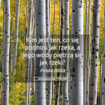Picture 05 - Jeremiasza 46:7 POLUBG - Kim jest ten, co się podnosi jak rzeka, a jego - Bible Verse Picture