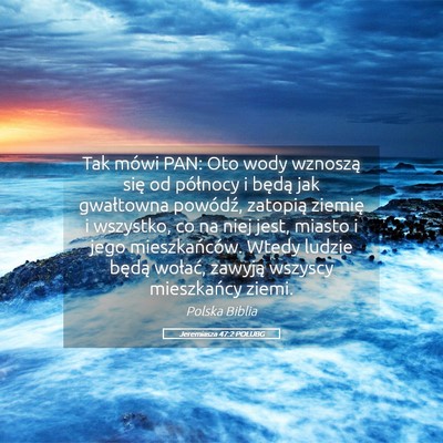 Picture 05 - Jeremiasza 47:2 POLUBG - Tak mówi PAN: Oto wody wznoszą się od - Bible Verse Picture