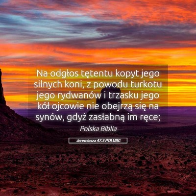 Picture 05 - Jeremiasza 47:3 POLUBG - Na odgłos tętentu kopyt jego silnych koni, z - Bible Verse Picture