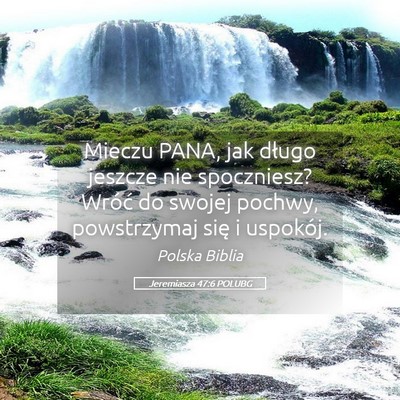 Picture 05 - Jeremiasza 47:6 POLUBG - Mieczu PANA, jak długo jeszcze nie spoczniesz? - Bible Verse Picture