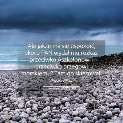 Picture 05 - Jeremiasza 47:7 POLUBG - Ale jakże ma się uspokoić, skoro PAN wydał mu - Bible Verse Picture