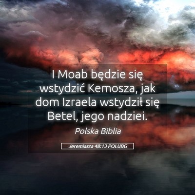 Picture 05 - Jeremiasza 48:13 POLUBG - I Moab będzie się wstydzić Kemosza, jak dom - Bible Verse Picture