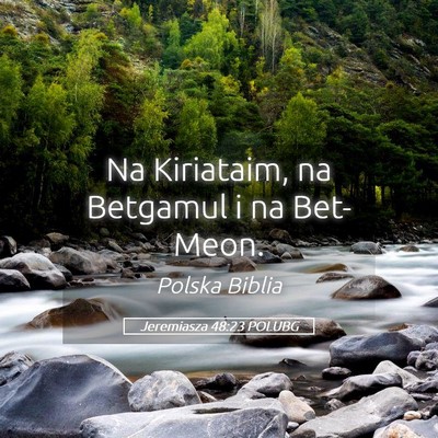 Picture 05 - Jeremiasza 48:23 POLUBG - Na Kiriataim, na Betgamul i na - Bible Verse Picture