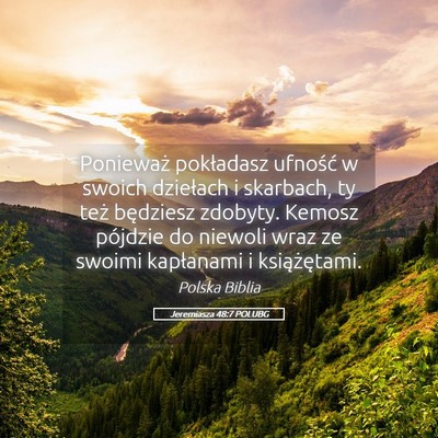 Picture 05 - Jeremiasza 48:7 POLUBG - Ponieważ pokładasz ufność w swoich dziełach - Bible Verse Picture