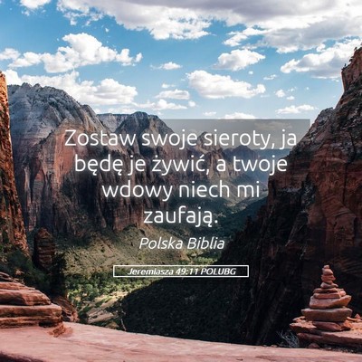 Picture 05 - Jeremiasza 49:11 POLUBG - Zostaw swoje sieroty, ja będę je żywić, a - Bible Verse Picture