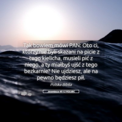 Picture 05 - Jeremiasza 49:12 POLUBG - Tak bowiem mówi PAN: Oto ci, którzy nie byli - Bible Verse Picture