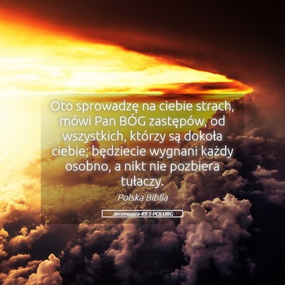 Picture 05 - Jeremiasza 49:5 POLUBG - Oto sprowadzę na ciebie strach, mówi Pan BÓG - Bible Verse Picture