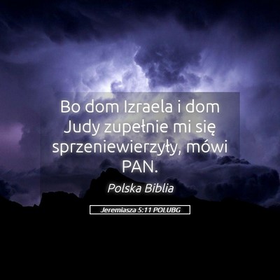 Picture 05 - Jeremiasza 5:11 POLUBG - Bo dom Izraela i dom Judy zupełnie mi się - Bible Verse Picture