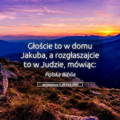 Picture 05 - Jeremiasza 5:20 POLUBG - Głoście to w domu Jakuba, a rozgłaszajcie to w - Bible Verse Picture