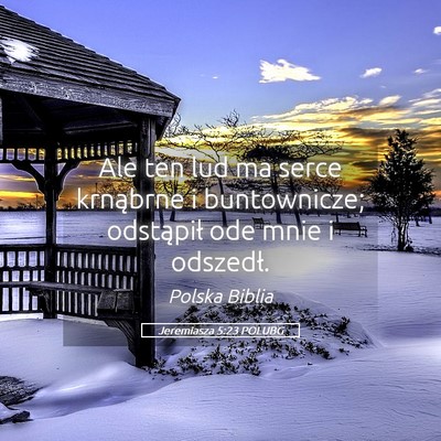 Picture 05 - Jeremiasza 5:23 POLUBG - Ale ten lud ma serce krnąbrne i buntownicze; - Bible Verse Picture