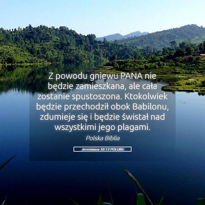 Picture 05 - Jeremiasza 50:13 POLUBG - Z powodu gniewu PANA nie będzie zamieszkana, ale - Bible Verse Picture