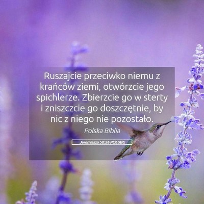 Picture 05 - Jeremiasza 50:26 POLUBG - Ruszajcie przeciwko niemu z krańców ziemi, - Bible Verse Picture