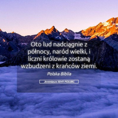 Picture 05 - Jeremiasza 50:41 POLUBG - Oto lud nadciągnie z północy, naród wielki, i - Bible Verse Picture