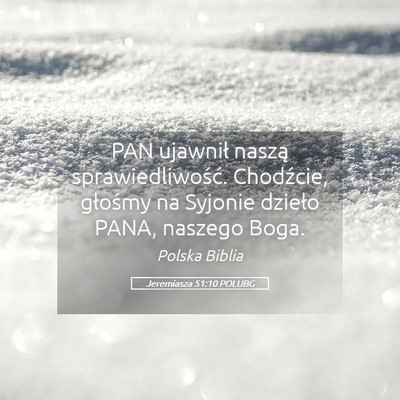 Picture 05 - Jeremiasza 51:10 POLUBG - PAN ujawnił naszą sprawiedliwość. Chodźcie, - Bible Verse Picture