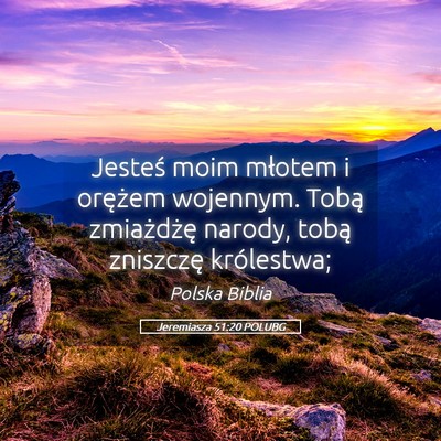 Picture 05 - Jeremiasza 51:20 POLUBG - Jesteś moim młotem i orężem wojennym. Tobą - Bible Verse Picture