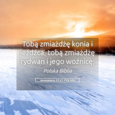 Picture 05 - Jeremiasza 51:21 POLUBG - Tobą zmiażdżę konia i jeźdźca, tobą - Bible Verse Picture