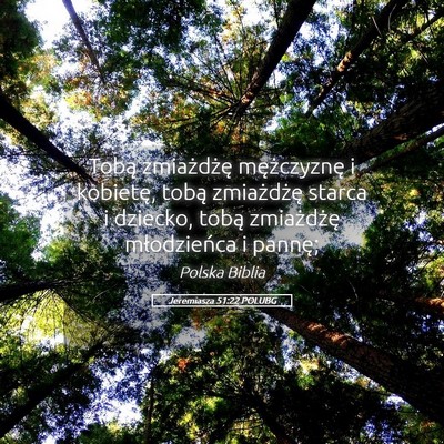 Picture 05 - Jeremiasza 51:22 POLUBG - Tobą zmiażdżę mężczyznę i kobietę, tobą - Bible Verse Picture