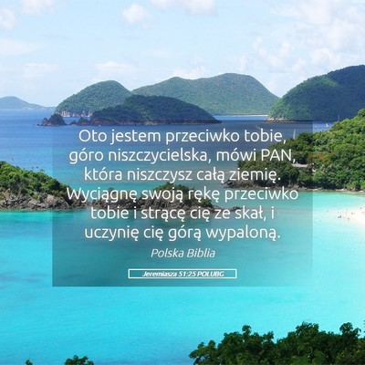 Picture 05 - Jeremiasza 51:25 POLUBG - Oto jestem przeciwko tobie, góro niszczycielska, - Bible Verse Picture