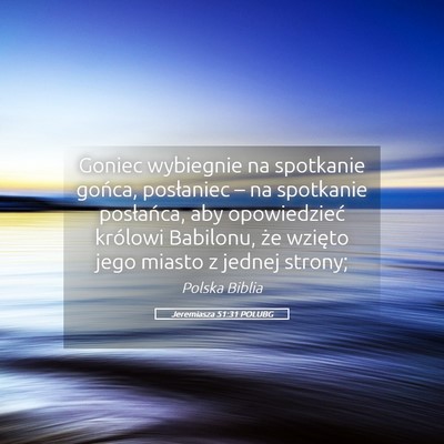 Picture 05 - Jeremiasza 51:31 POLUBG - Goniec wybiegnie na spotkanie gońca, posłaniec - Bible Verse Picture