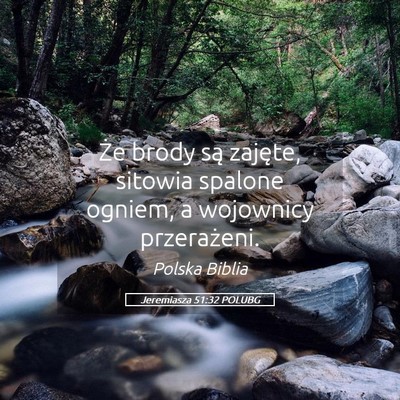 Picture 05 - Jeremiasza 51:32 POLUBG - Że brody są zajęte, sitowia spalone ogniem, a - Bible Verse Picture