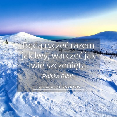 Picture 05 - Jeremiasza 51:38 POLUBG - Będą ryczeć razem jak lwy, warczeć jak lwie - Bible Verse Picture