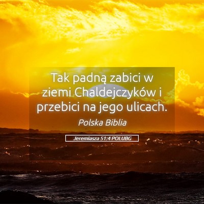 Picture 05 - Jeremiasza 51:4 POLUBG - Tak padną zabici w ziemi Chaldejczyków i - Bible Verse Picture