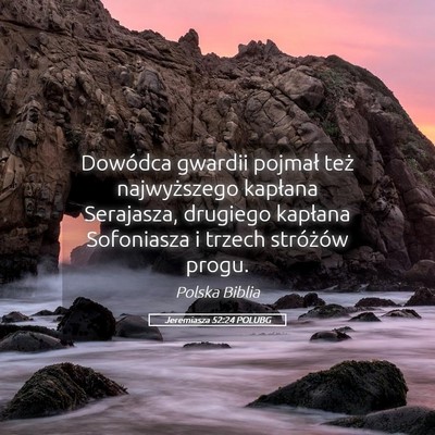 Picture 05 - Jeremiasza 52:24 POLUBG - Dowódca gwardii pojmał też najwyższego - Bible Verse Picture