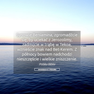 Picture 05 - Jeremiasza 6:1 POLUBG - Synowie Beniamina, zgromadźcie się, by uciekać - Bible Verse Picture