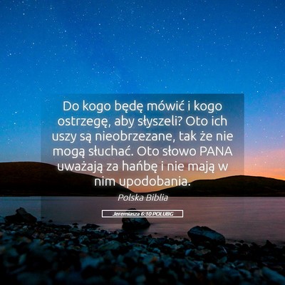 Picture 05 - Jeremiasza 6:10 POLUBG - Do kogo będę mówić i kogo ostrzegę, aby - Bible Verse Picture