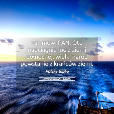 Picture 05 - Jeremiasza 6:22 POLUBG - Tak mówi PAN: Oto nadciągnie lud z ziemi - Bible Verse Picture