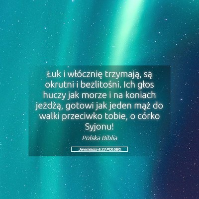 Picture 05 - Jeremiasza 6:23 POLUBG - Łuk i włócznię trzymają, są okrutni i - Bible Verse Picture