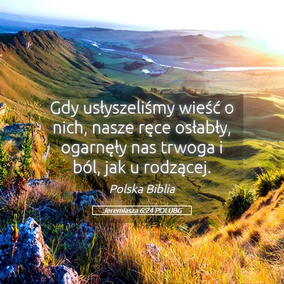 Picture 05 - Jeremiasza 6:24 POLUBG - Gdy usłyszeliśmy wieść o nich, nasze ręce - Bible Verse Picture