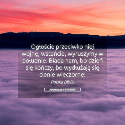 Picture 05 - Jeremiasza 6:4 POLUBG - Ogłoście przeciwko niej wojnę, wstańcie, - Bible Verse Picture