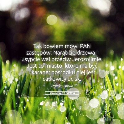 Picture 05 - Jeremiasza 6:6 POLUBG - Tak bowiem mówi PAN zastępów: Narąbcie drzewa - Bible Verse Picture