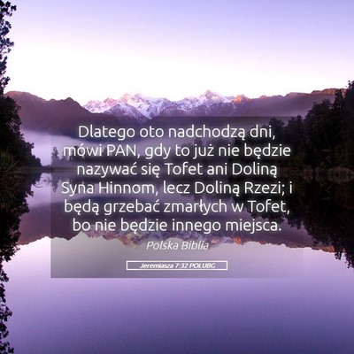 Picture 05 - Jeremiasza 7:32 POLUBG - Dlatego oto nadchodzą dni, mówi PAN, gdy to - Bible Verse Picture