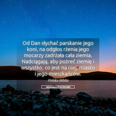 Picture 05 - Jeremiasza 8:16 POLUBG - Od Dan słychać parskanie jego koni, na odgłos - Bible Verse Picture