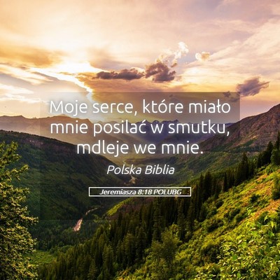 Picture 05 - Jeremiasza 8:18 POLUBG - Moje serce, które miało mnie posilać w smutku, - Bible Verse Picture