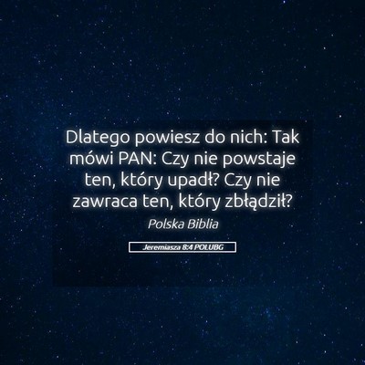 Picture 05 - Jeremiasza 8:4 POLUBG - Dlatego powiesz do nich: Tak mówi PAN: Czy nie - Bible Verse Picture