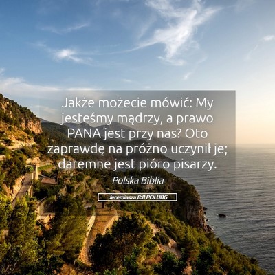 Picture 05 - Jeremiasza 8:8 POLUBG - Jakże możecie mówić: My jesteśmy mądrzy, a - Bible Verse Picture
