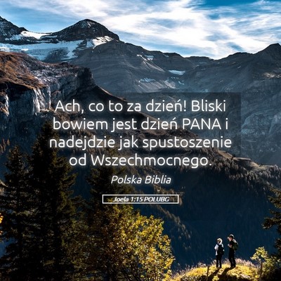 Picture 05 - Joela 1:15 POLUBG - Ach, co to za dzień! Bliski bowiem jest dzień - Bible Verse Picture